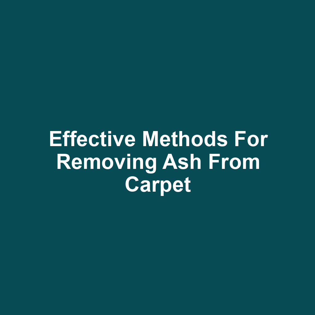 Effective methods for removing ash from carpet