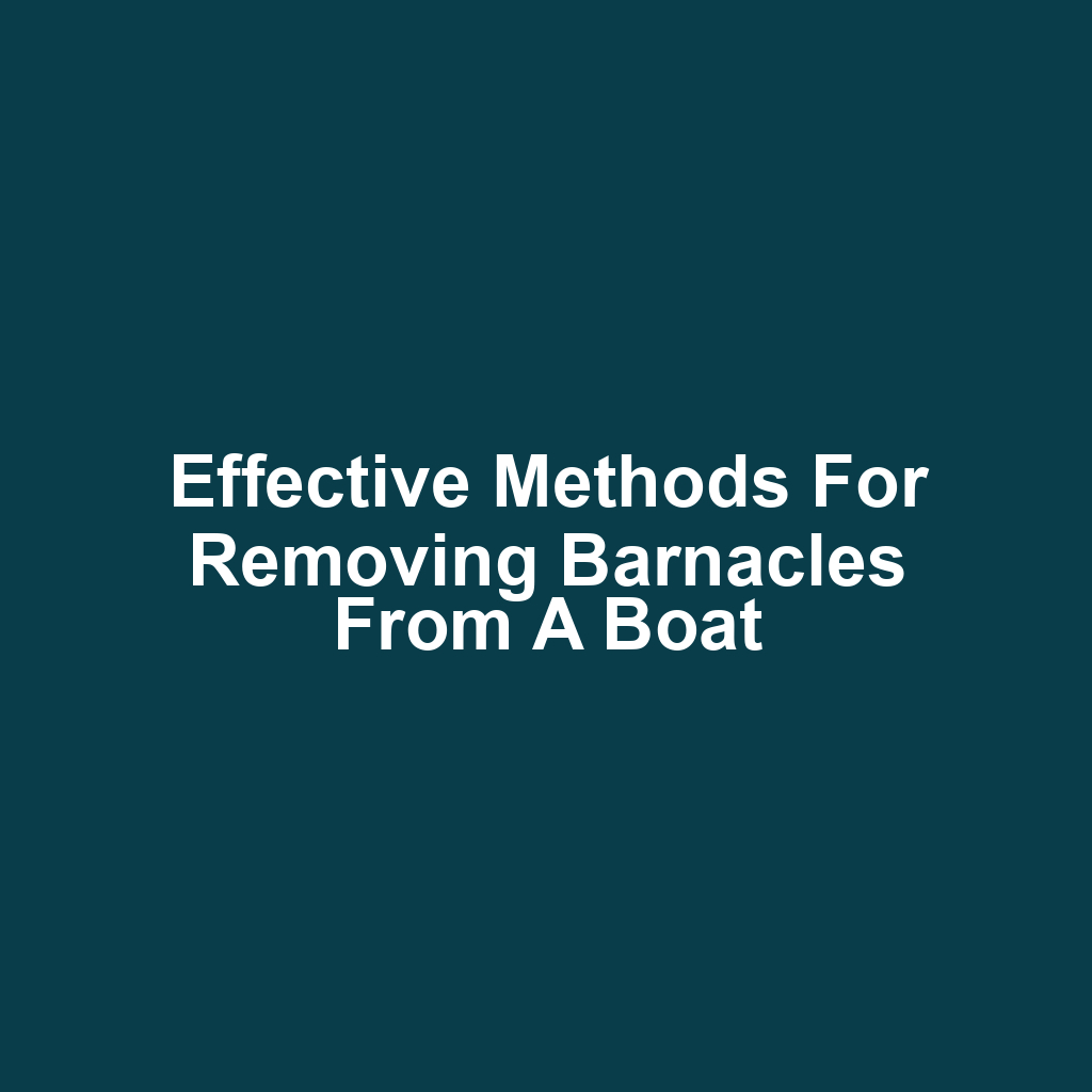 Effective methods for removing barnacles from a boat