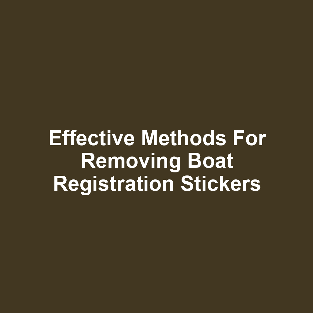 Effective Methods for Removing Boat Registration Stickers