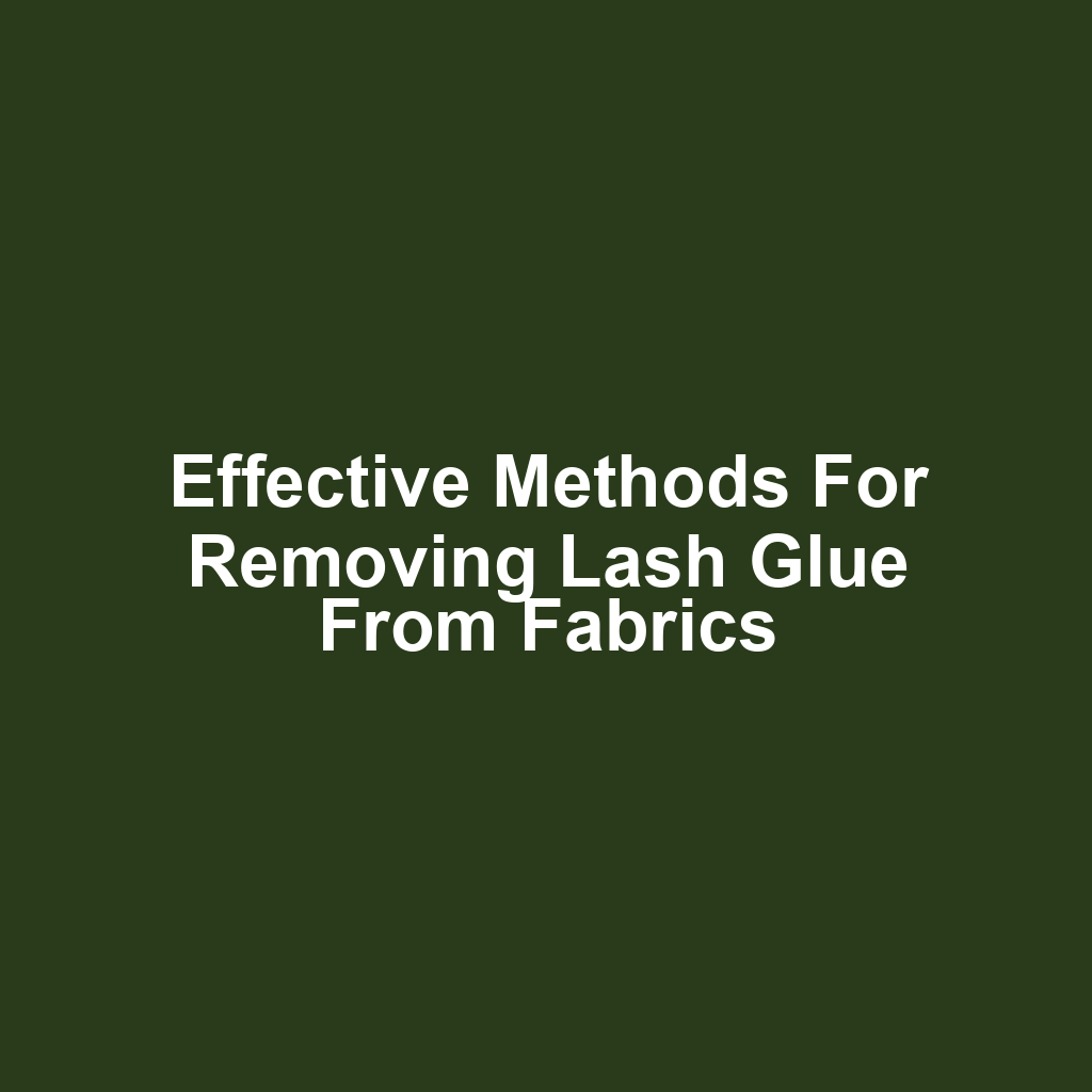 Effective methods for removing lash glue from fabrics