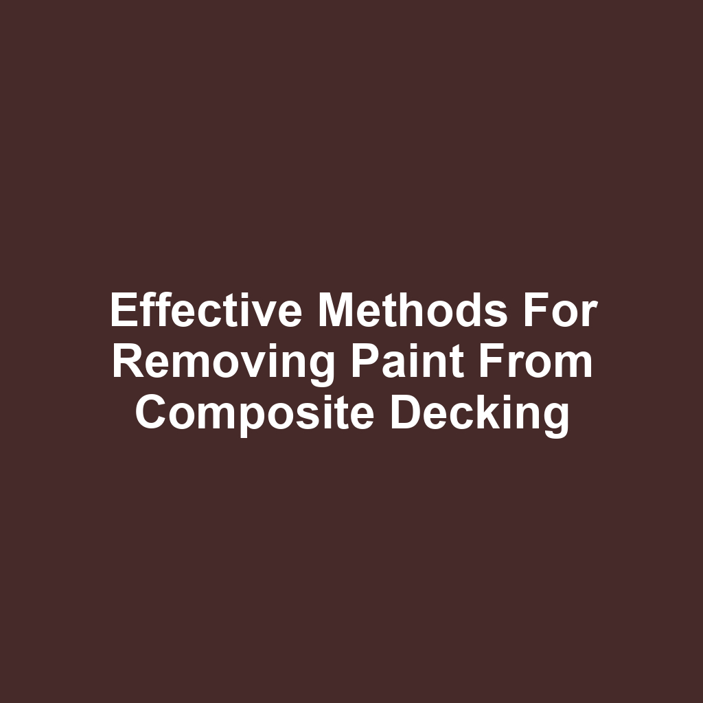 Effective methods for removing paint from composite decking