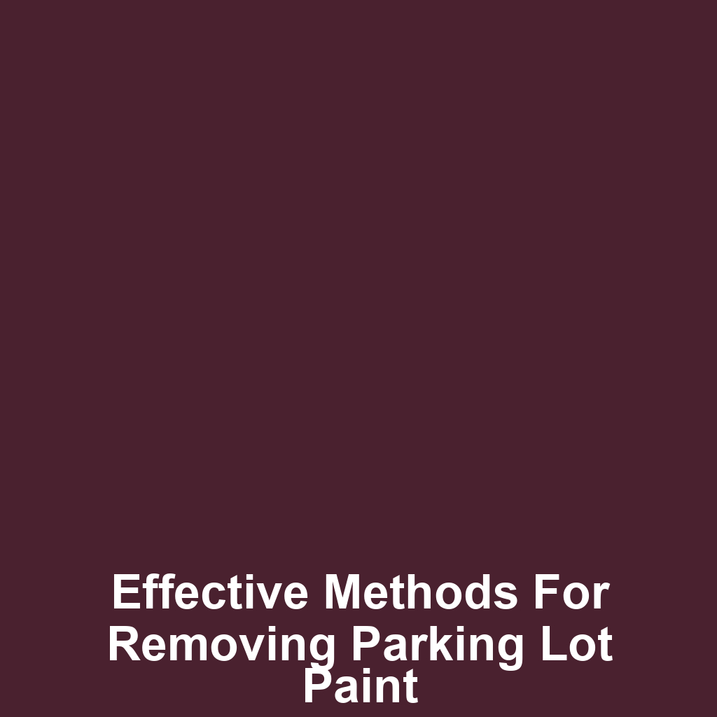 Effective Methods for Removing Parking Lot Paint