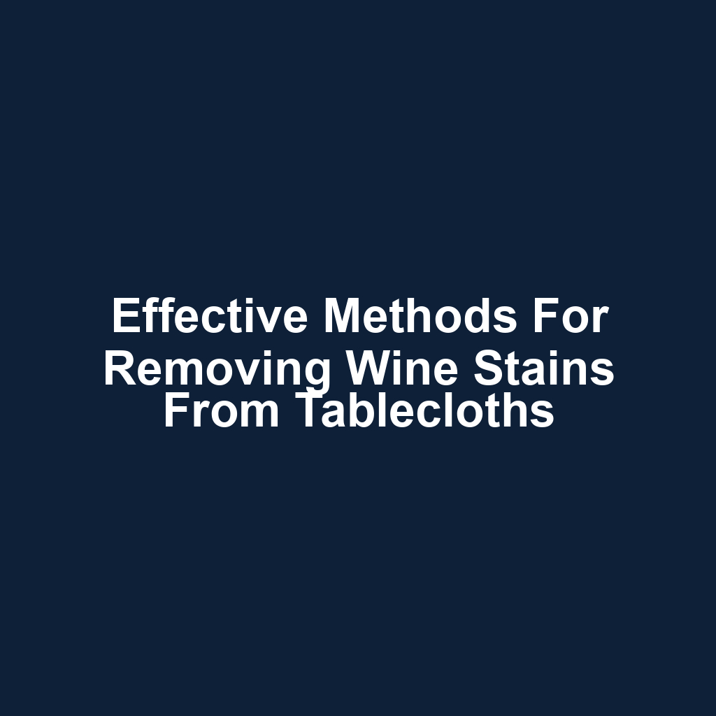 Effective methods for removing wine stains from tablecloths