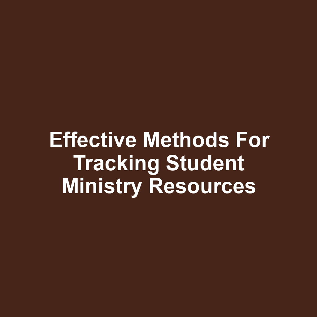Effective Methods for Tracking Student Ministry Resources