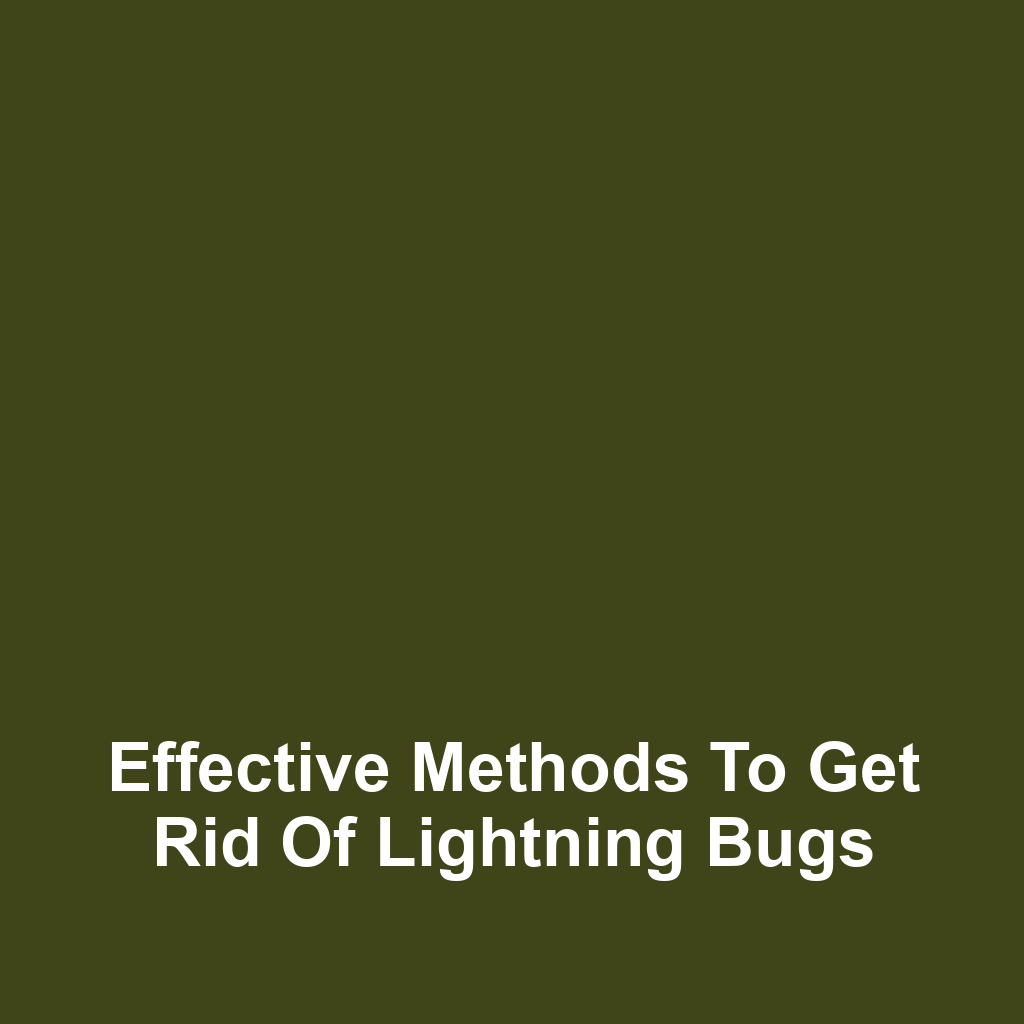 Effective Methods to Get Rid of Lightning Bugs