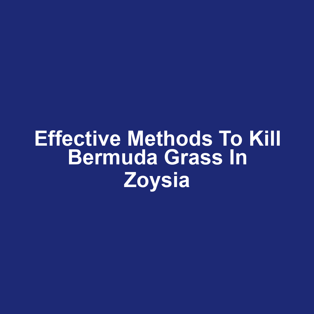 Effective Methods to Kill Bermuda Grass in Zoysia