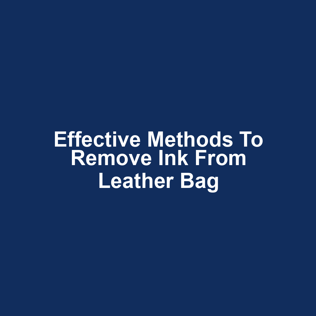 Effective methods to remove ink from leather bag