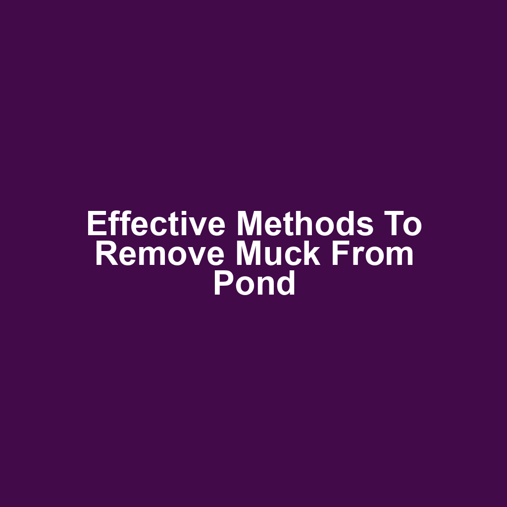 Effective methods to remove muck from pond