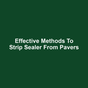 Effective methods to strip sealer from pavers