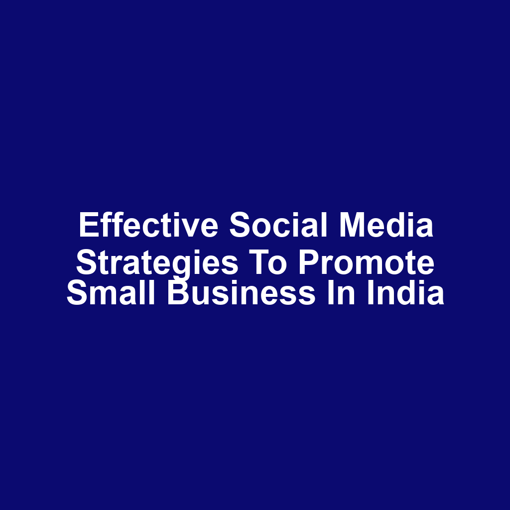 Effective Social Media Strategies to Promote Small Business in India