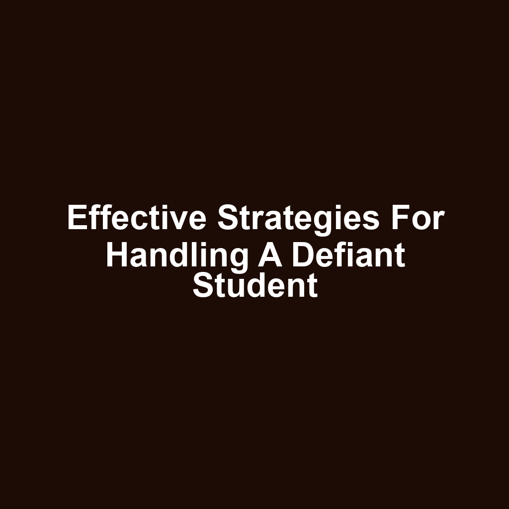 Effective Strategies for Handling a Defiant Student