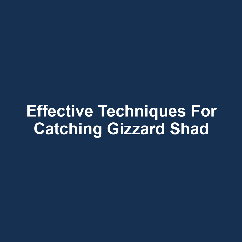 Effective Techniques for Catching Gizzard Shad
