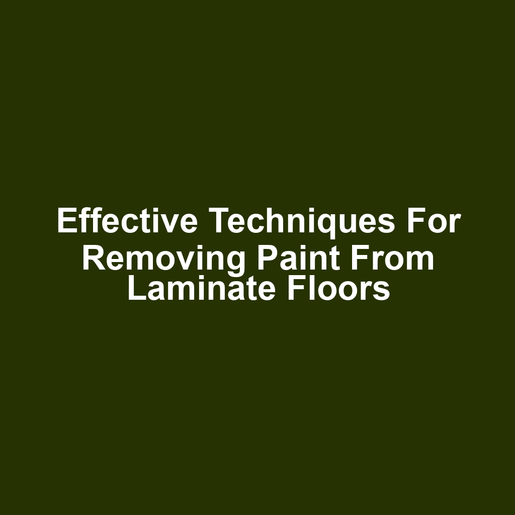 Effective techniques for removing paint from laminate floors