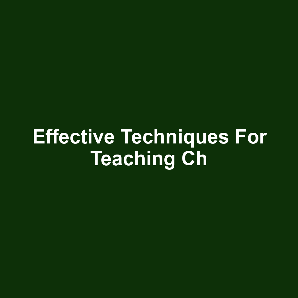 Effective Techniques for Teaching Ch