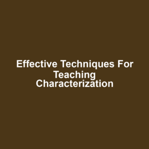 Effective Techniques for Teaching Characterization
