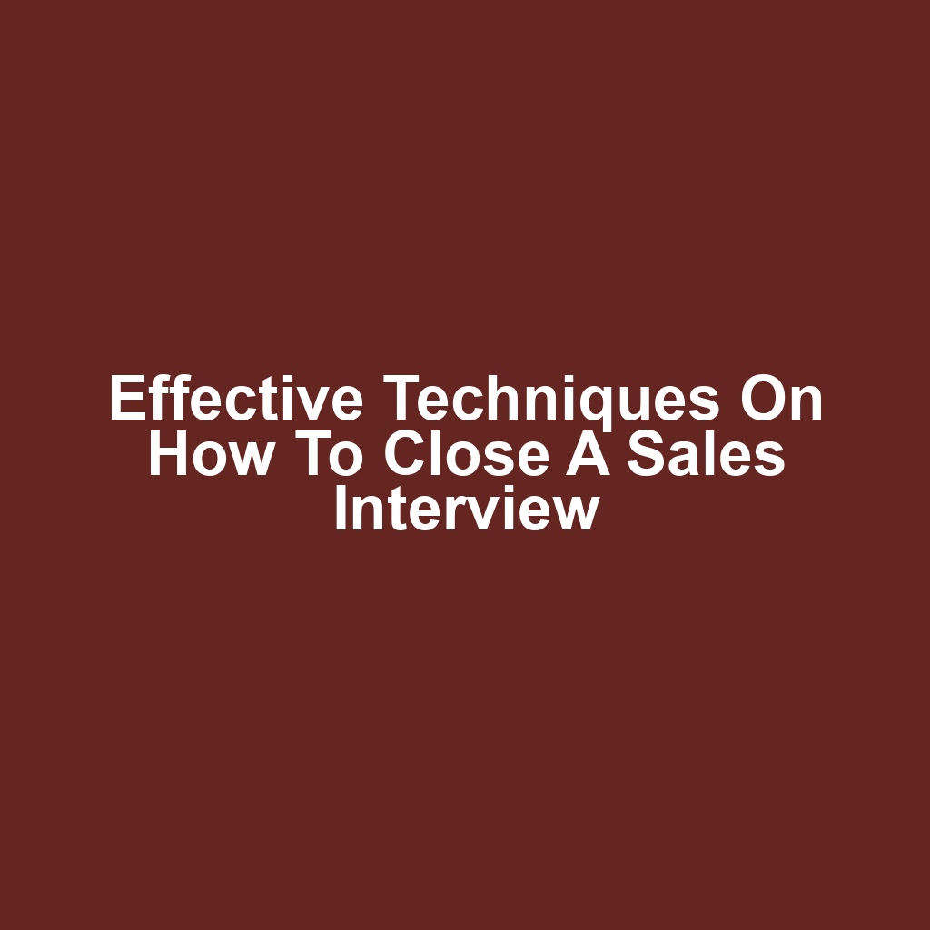 Effective Techniques on How to Close a Sales Interview