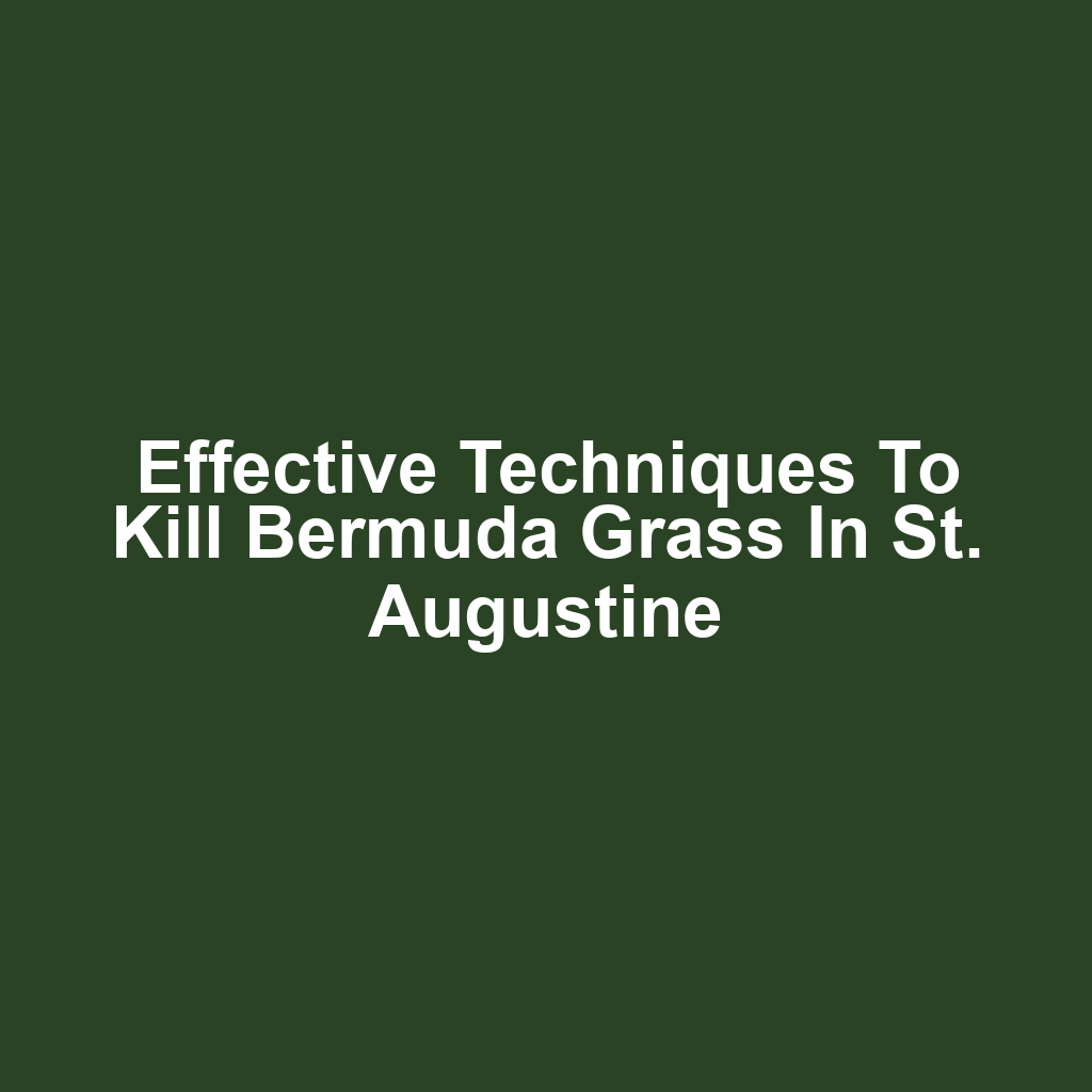Effective Techniques to Kill Bermuda Grass in St. Augustine