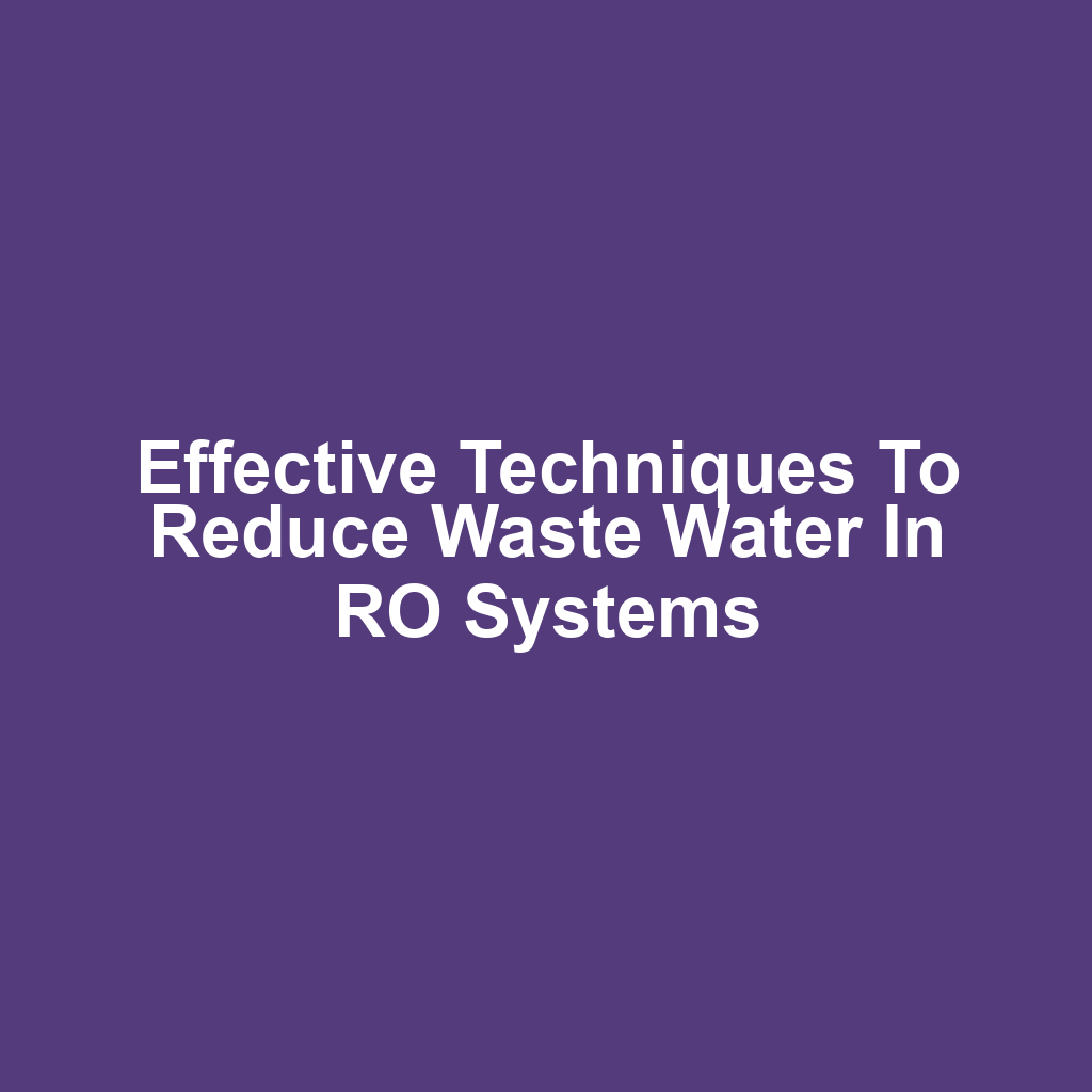 Effective Techniques to Reduce Waste Water in RO Systems