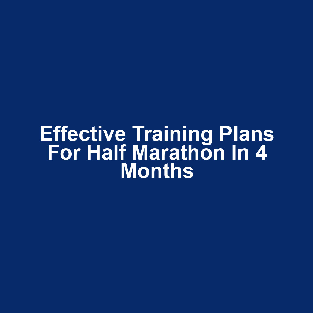 Effective Training Plans for Half Marathon in 4 Months