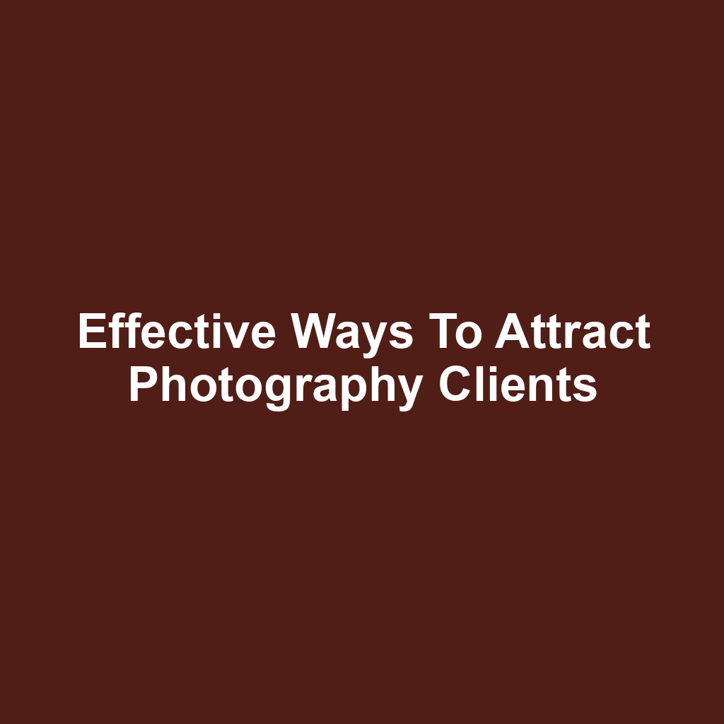 Effective Ways to Attract Photography Clients