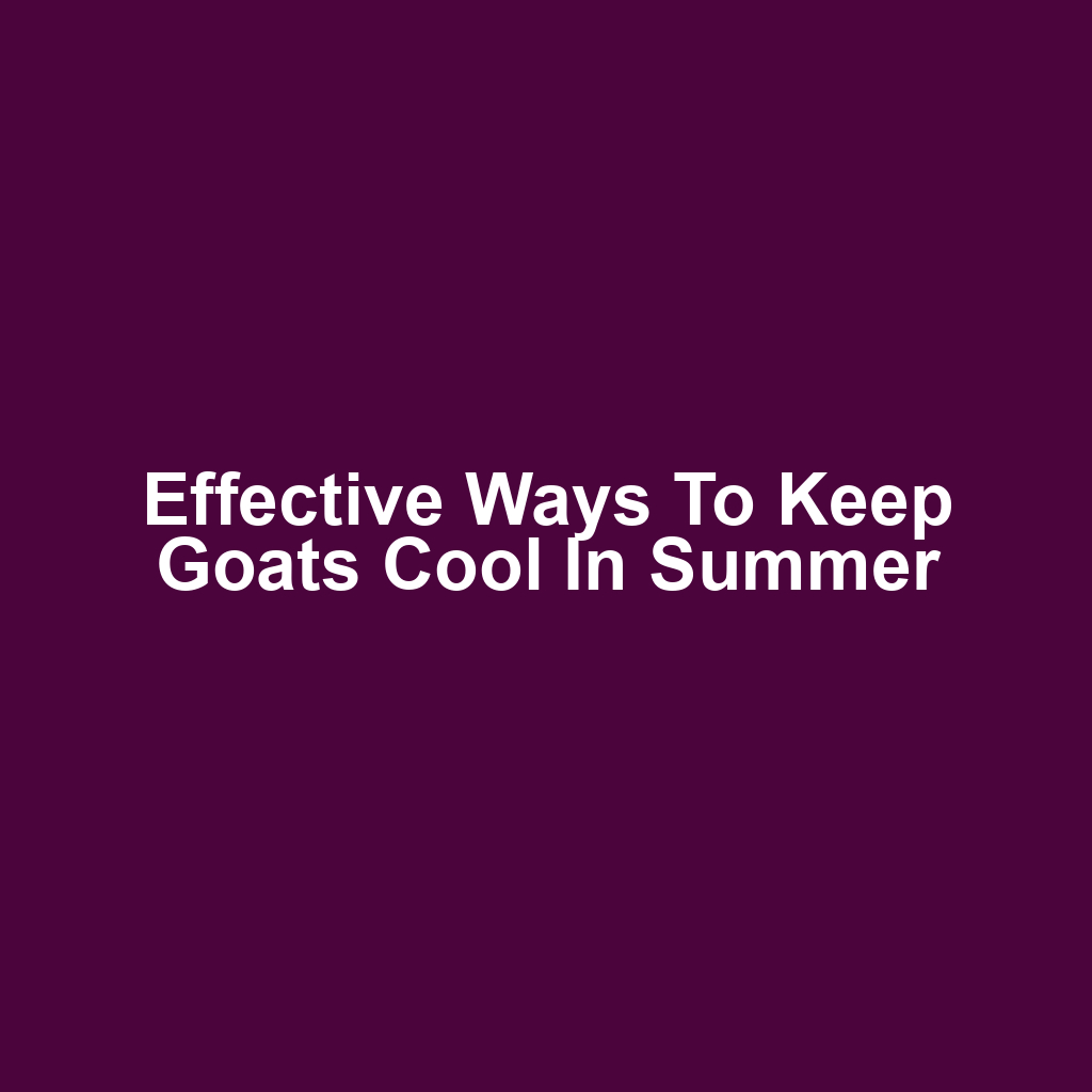 Effective Ways to Keep Goats Cool in Summer