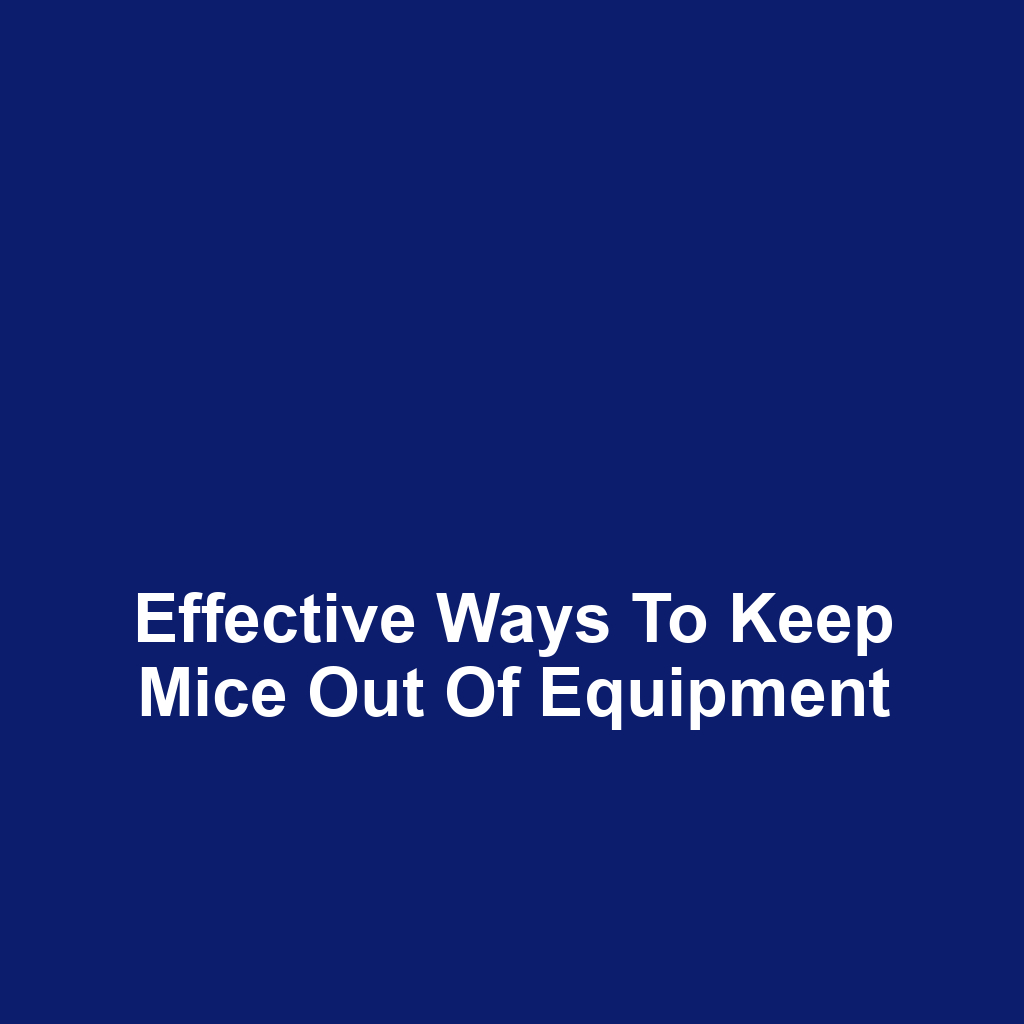 Effective Ways to Keep Mice Out of Equipment