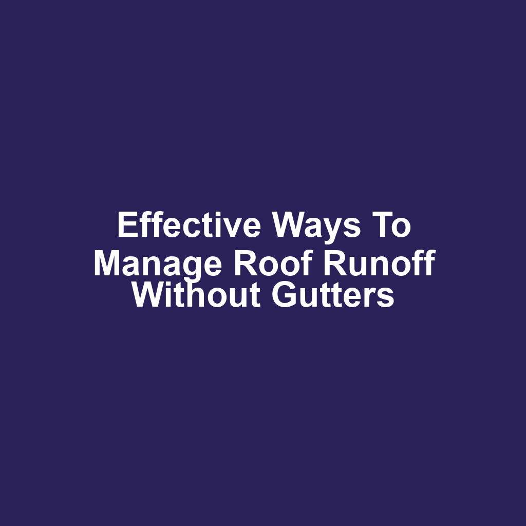 Effective Ways to Manage Roof Runoff Without Gutters