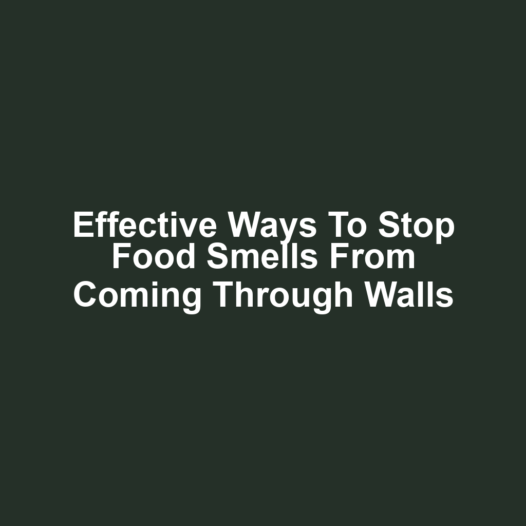 Effective ways to stop food smells from coming through walls
