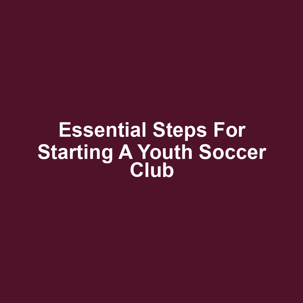 Essential Steps for Starting a Youth Soccer Club