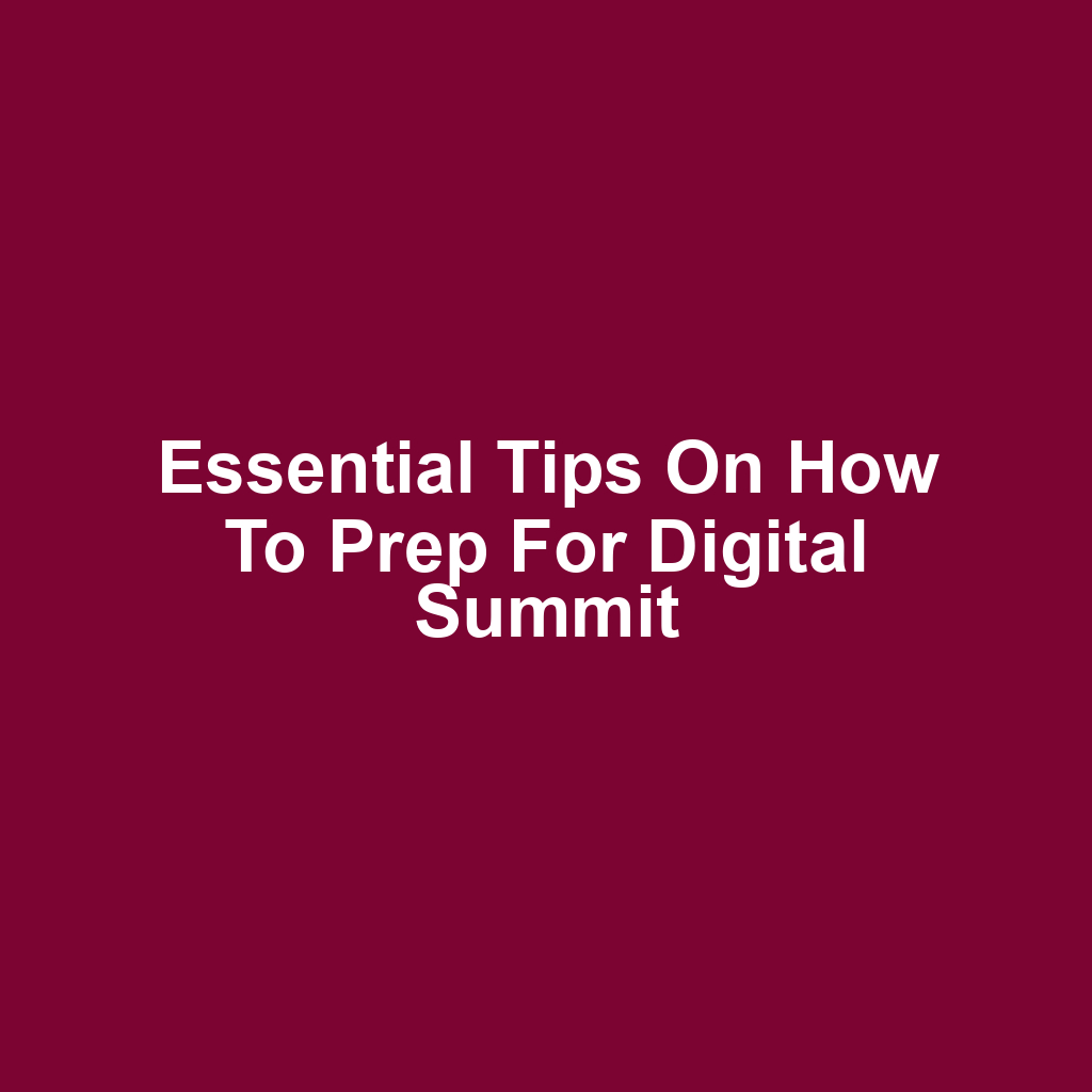 Essential Tips on How to Prep for Digital Summit