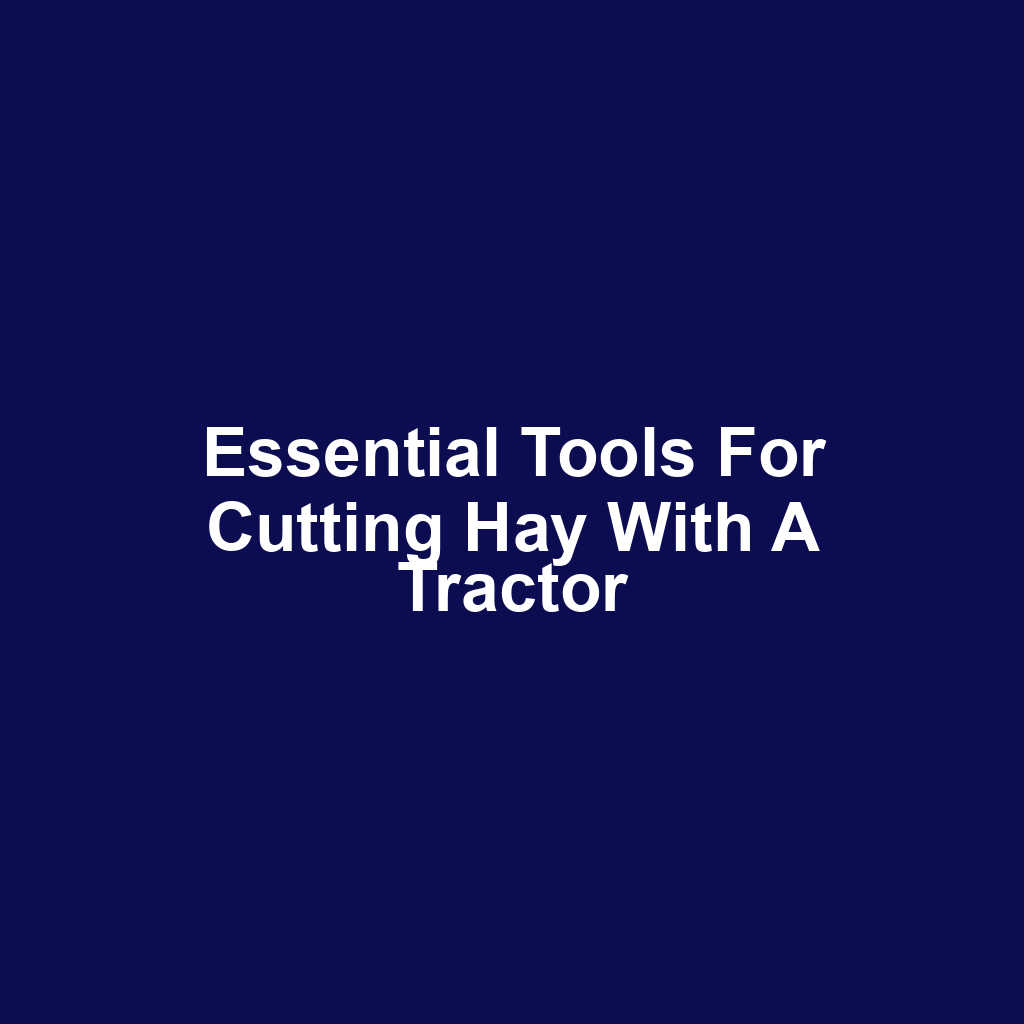 Essential tools for cutting hay with a tractor
