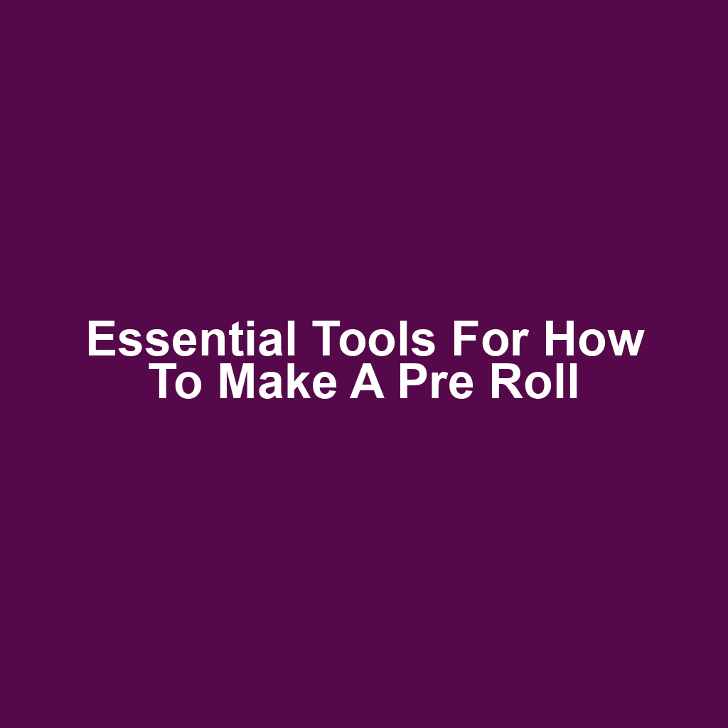Essential Tools for How to Make a Pre Roll
