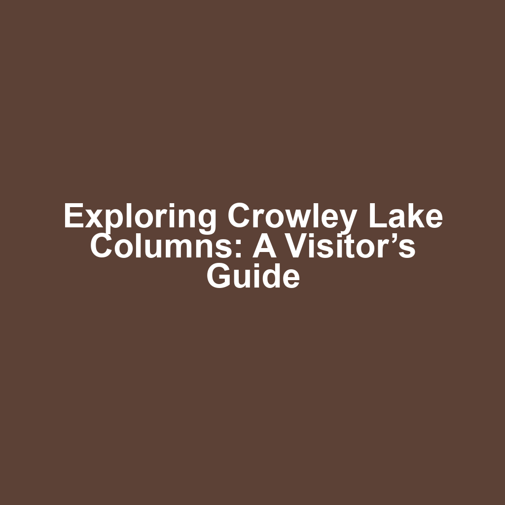 Exploring Crowley Lake Columns: A Visitor’s Guide