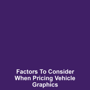 Factors to Consider When Pricing Vehicle Graphics