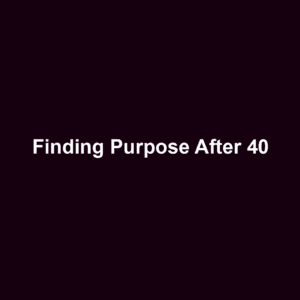 Finding Purpose After 40