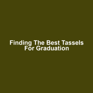 Finding the Best Tassels for Graduation
