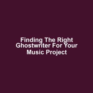 Finding the Right Ghostwriter for Your Music Project