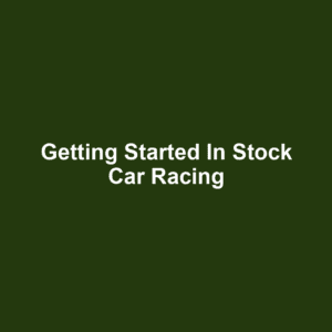 Getting Started in Stock Car Racing