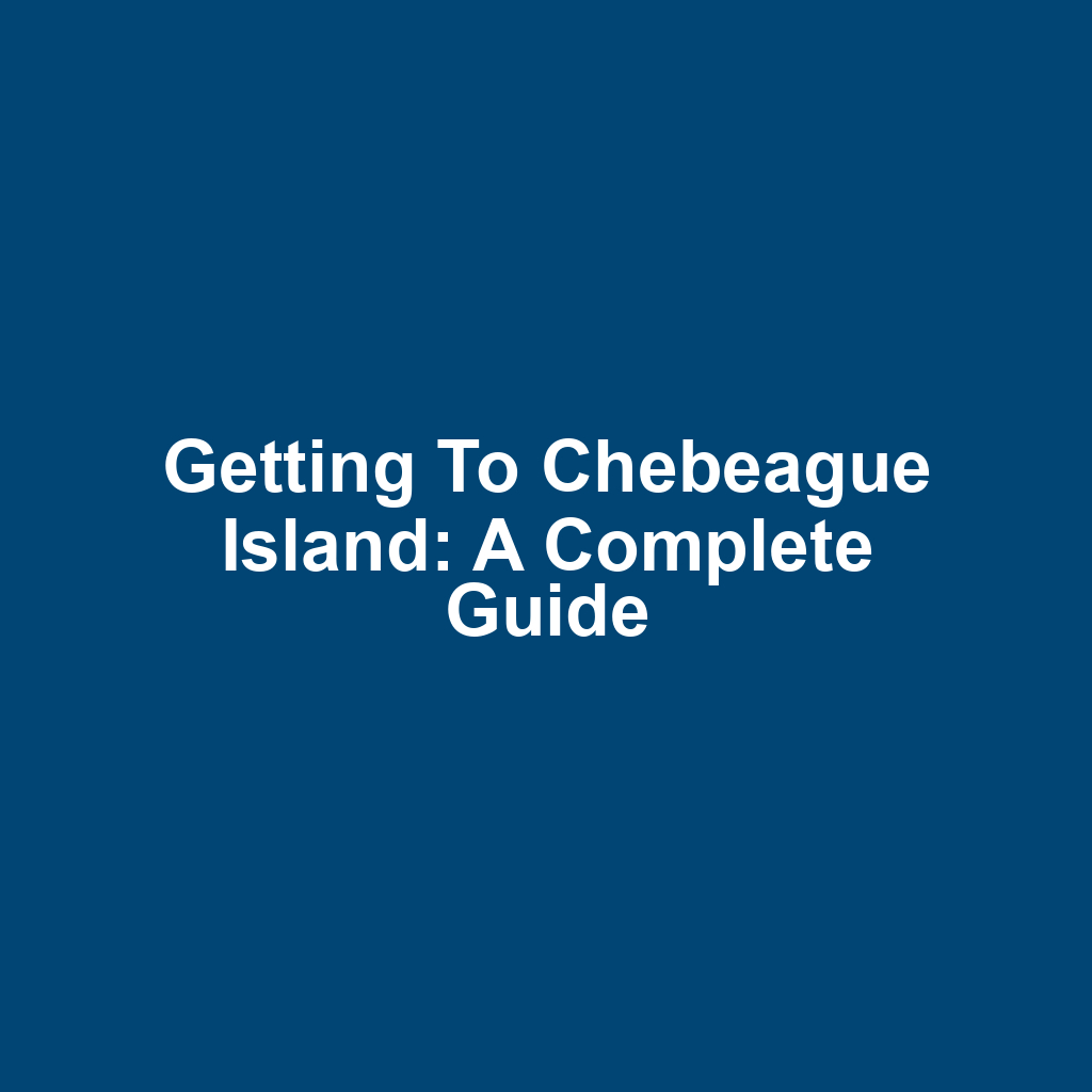 Getting to Chebeague Island: A Complete Guide