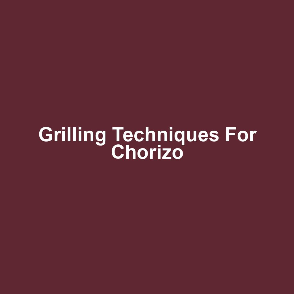 Grilling Techniques for Chorizo