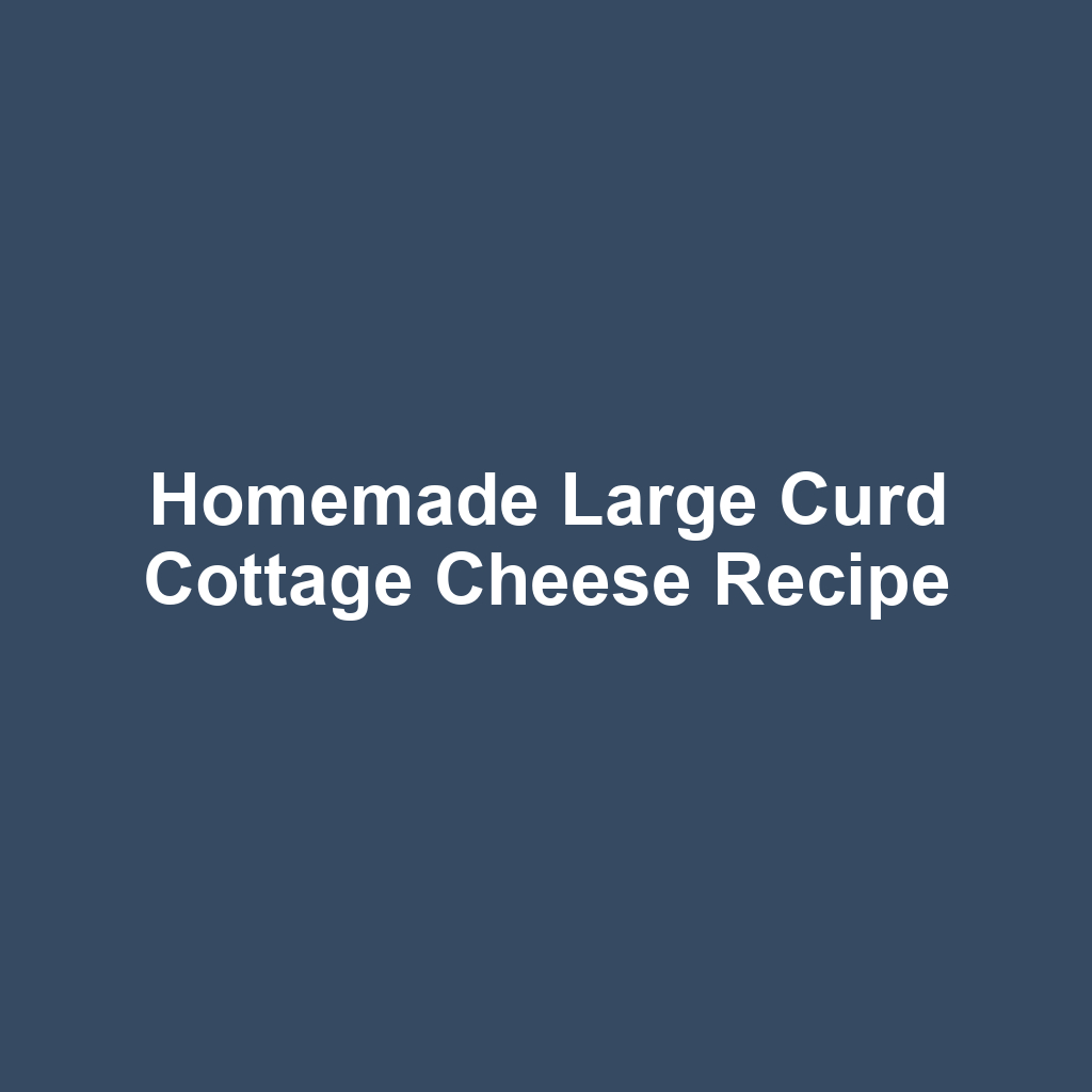 Homemade Large Curd Cottage Cheese Recipe