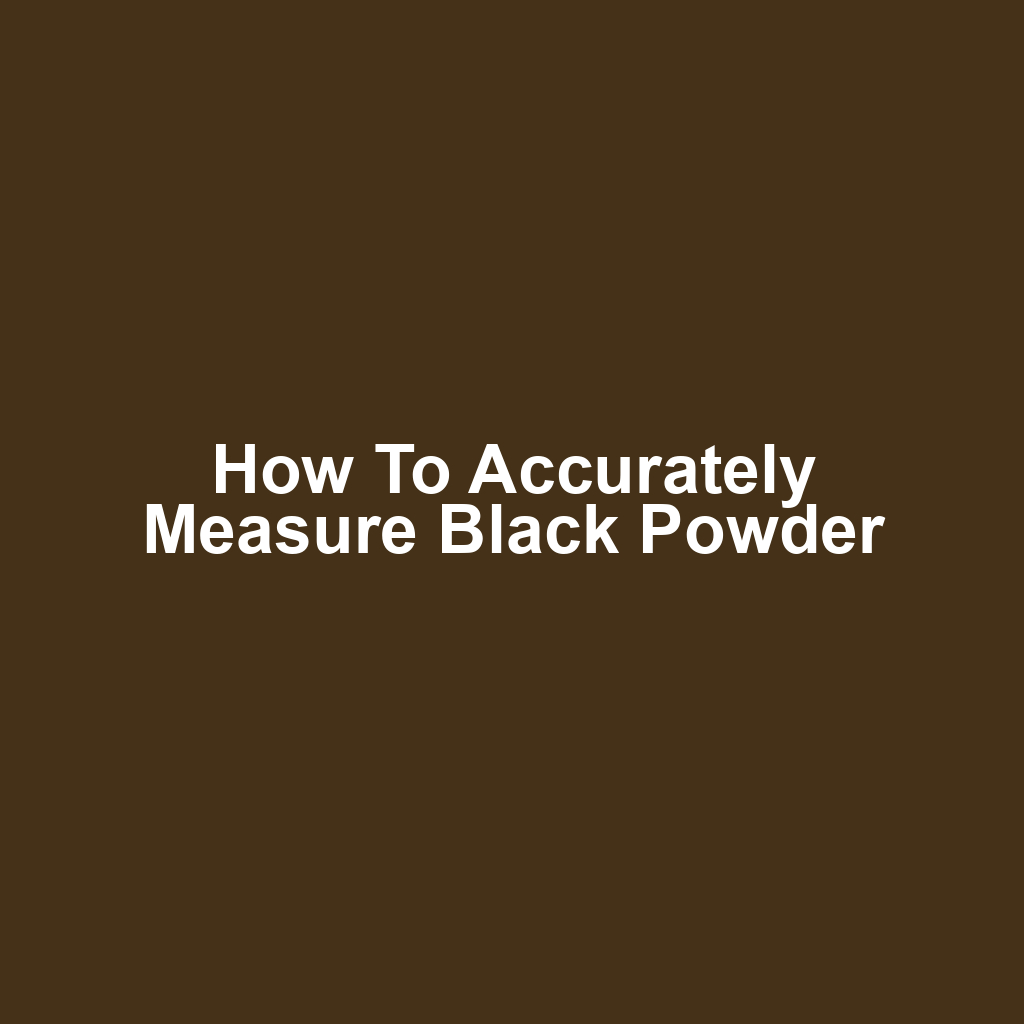 How to Accurately Measure Black Powder