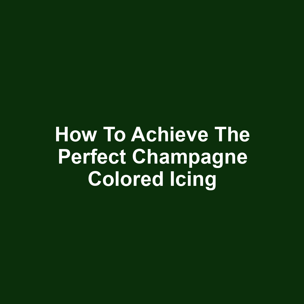 How to Achieve the Perfect Champagne Colored Icing