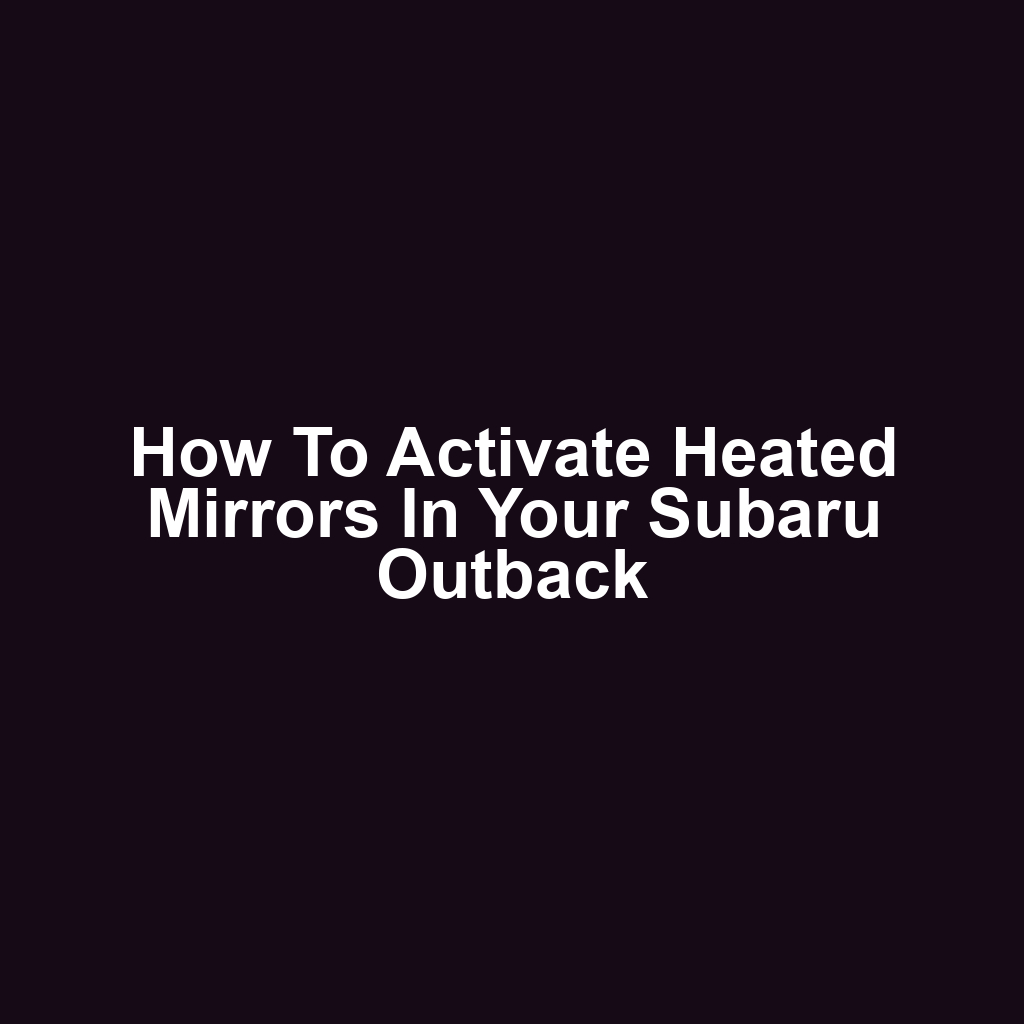 How to Activate Heated Mirrors in Your Subaru Outback