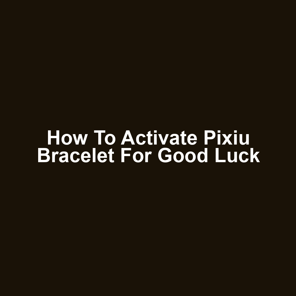 How to Activate Pixiu Bracelet for Good Luck