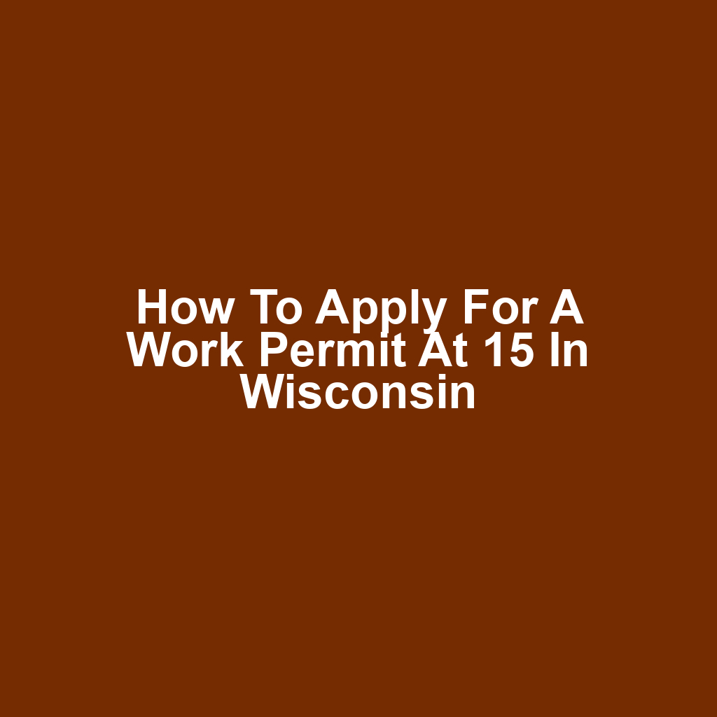 How to Apply for a Work Permit at 15 in Wisconsin