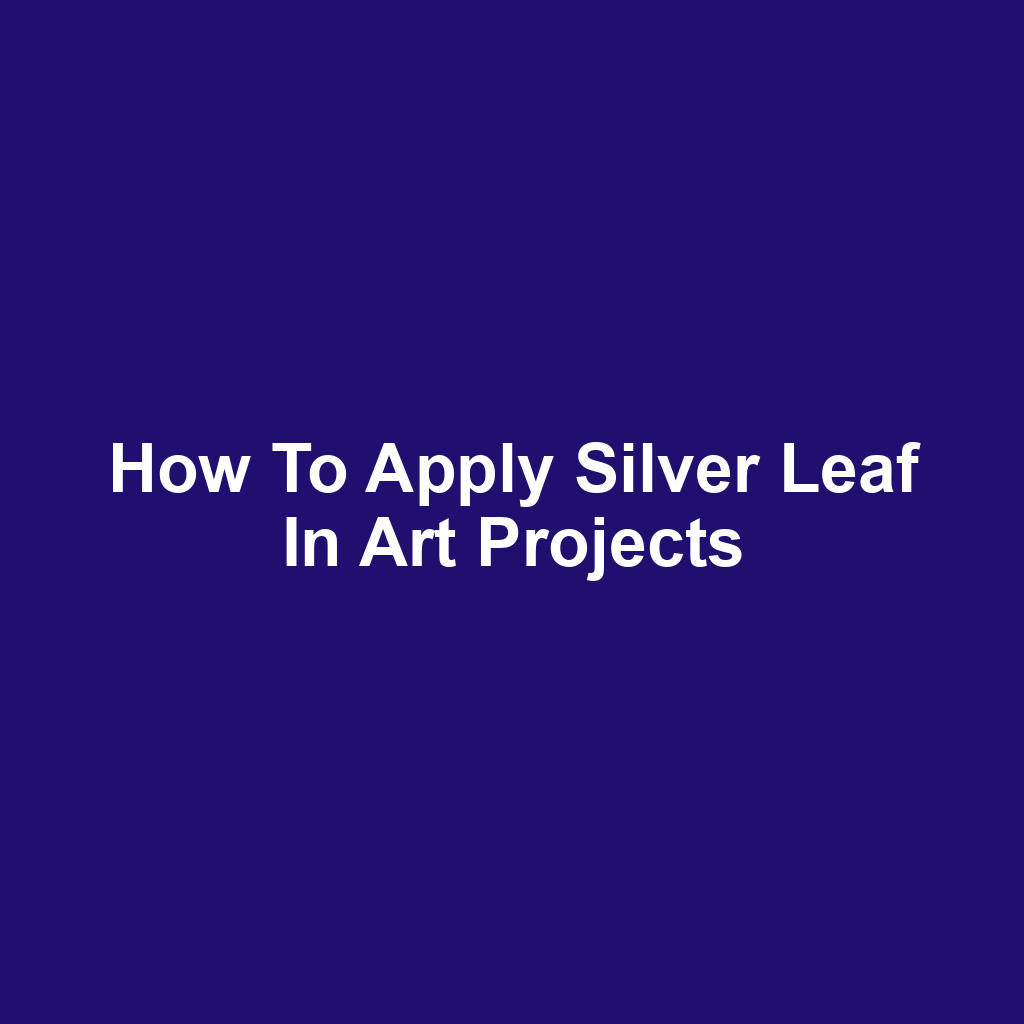 How to Apply Silver Leaf in Art Projects