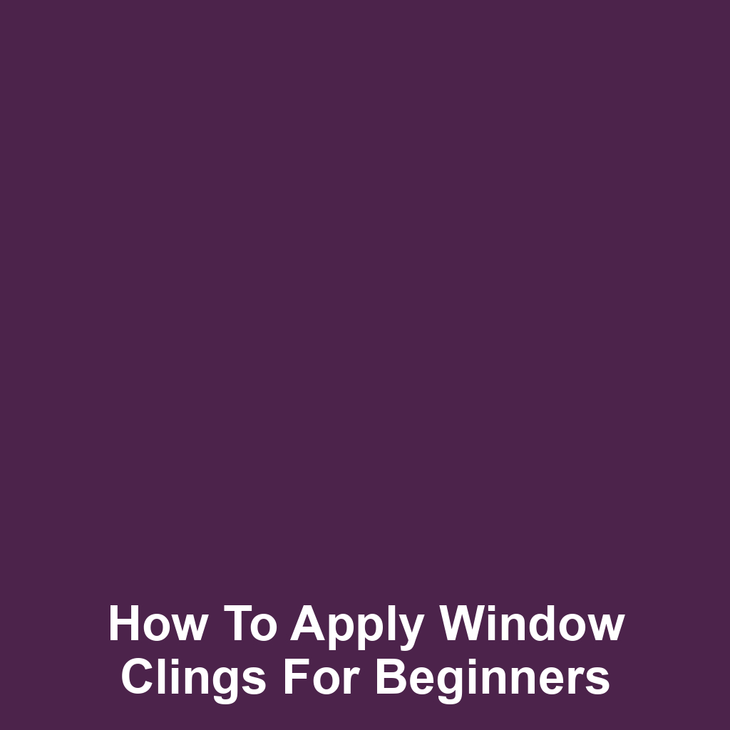 How to Apply Window Clings for Beginners