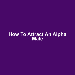 How to Attract an Alpha Male