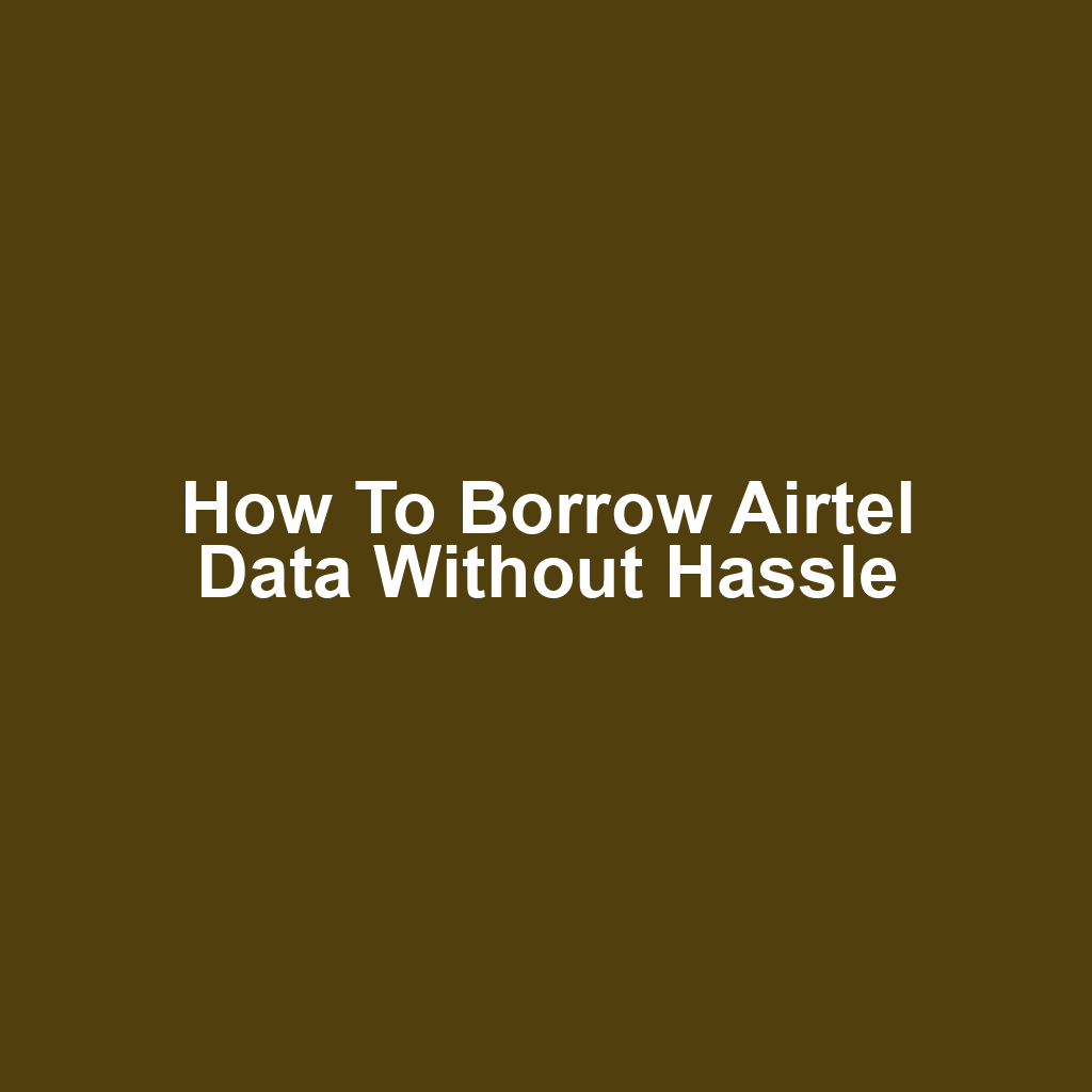 How to Borrow Airtel Data Without Hassle